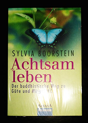 Achtsam leben: Der buddhistische Weg zu Güte und Mitgefühl