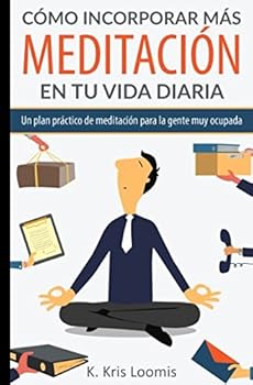 Paperback Cómo incorporar más meditación en tu vida diaria: Un plan práctico de meditación para la gente muy ocupada (Yoga para la gente muy ocupada) (Spanish Edition) [Spanish] Book