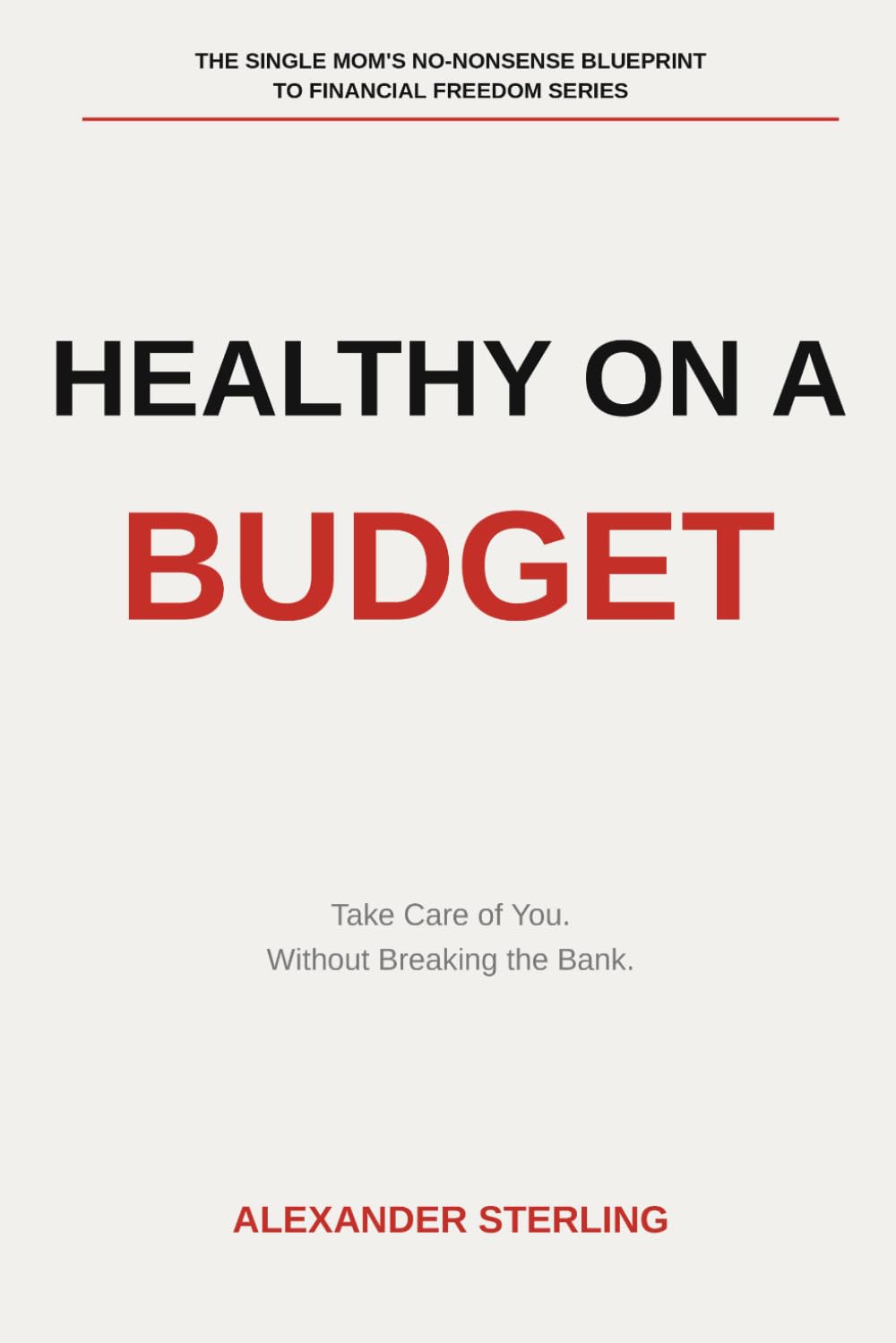 Healthy on a Budget: The Single Mom’s No-Nonsense Blueprint Series
