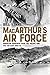 MacArthur’s Air Force: American Airpower over the Pacific and the Far East, 1941–51