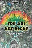 You Are Not Alone
