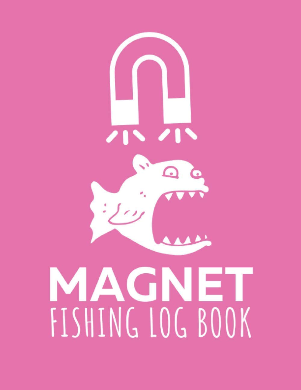Magnet Fishing Log Book: Magnet Fishing Log Book: The perfect way to record your magnet fishing trips, Amazing Gift for Magnet Fishing Log Book