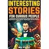 Interesting Stories For Curious People: A Collection of Fascinating Stories About History, Science, Pop Culture and Just About Anything Else You Can Think of Paperback – March 17, 2020