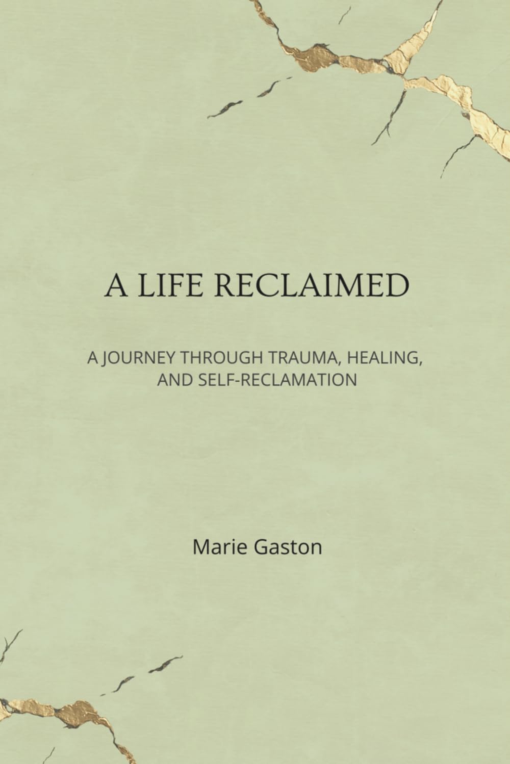 A Life Reclaimed: A Journey Through Trauma, Healing, and Self-Reclamation