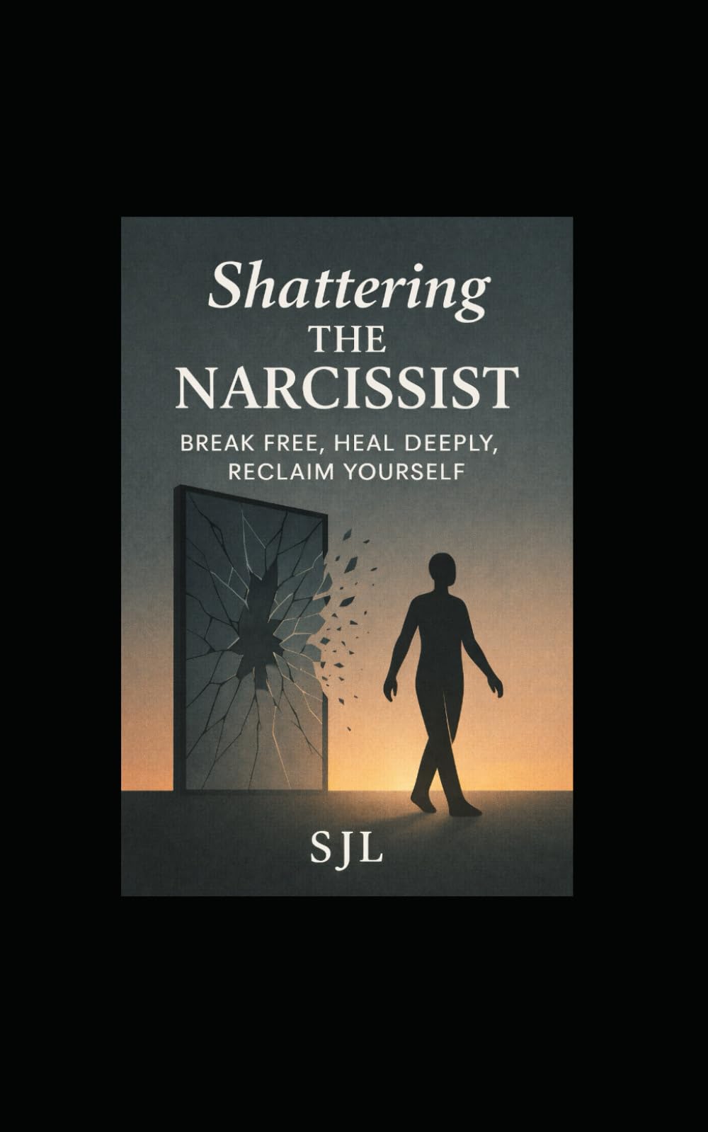 SHATTERING THE NARCISSIST: BREAK FREE, HEAL DEEPLY, RECLAIM YOURSELF
