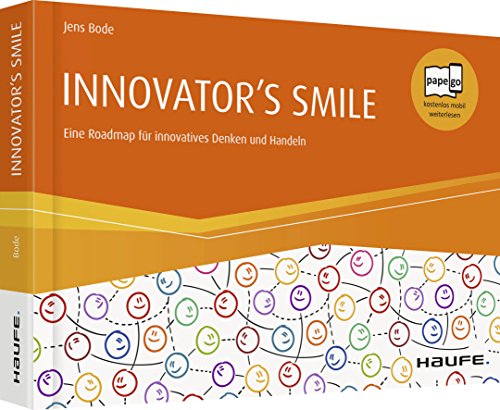 INNOVATOR'S SMILE: Eine Roadmap für innovatives Denken und Handeln (Haufe Fachbuch) INNOVATOR'S SMILE: Eine Roadmap für innovatives Denken und Handeln (Haufe Fachbuch)