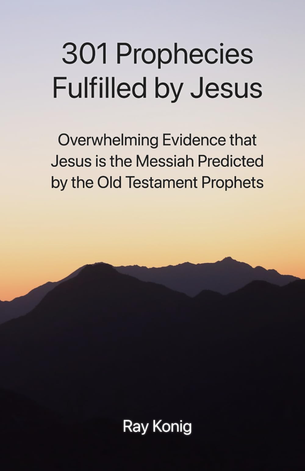 301 Prophecies Fulfilled by Jesus: Overwhelming Evidence that Jesus is the Messiah Predicted by the Old Testament Prophets