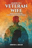 Memoirs of a Veteran Wife: Surviving the Chaos of War at Home: Resilience, Heartbreak, and the Courage to Break Free.