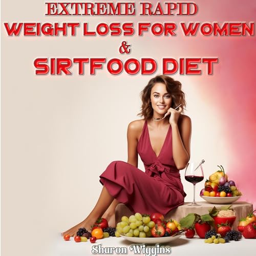 Extreme Rapid Weight Loss for Women &amp;amp; Sirtfood Diet [Written by Sharon Wiggins] episode artwork