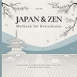 Japan & Zen – Malbuch für Erwachsene: Entspannendes Ausmalbuch für Achtsamkeit, innere Ruhe & Klarheit im Hier und Jetzt (Japan zum Ausmalen für Erwachsene)