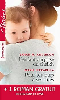 L'enfant surprise du cheikh / Pour toujours à ses côtés / Bien plus qu'une nuit