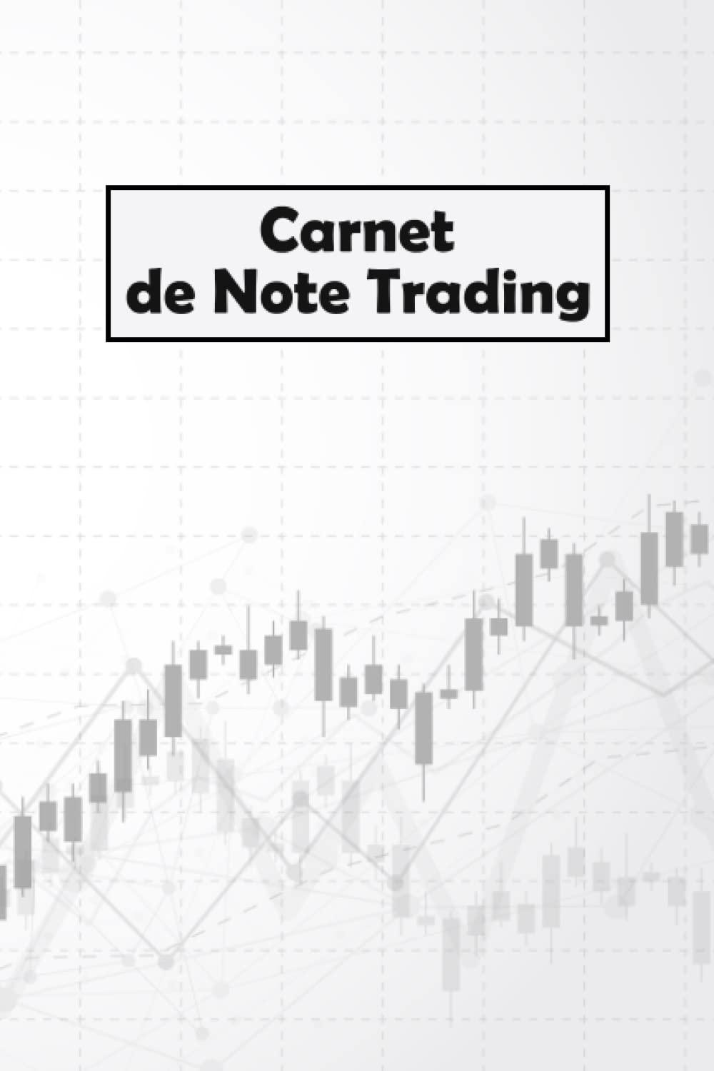 Carnet De Note Trading: Suivez vos Trades avec Précision et Devenez un Trader Performant grâce au Journal de Trading - Cahier de Suivi pour Noter et Analyser ses Trades, Bourse, Crypto, Format A5.