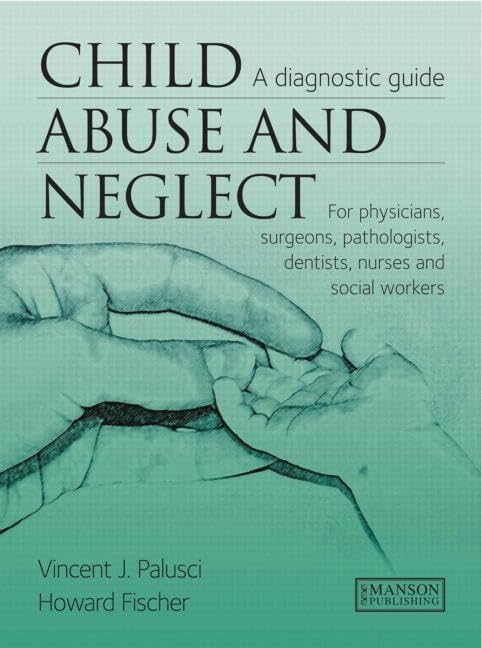 Buy Child Abuse and Neglect: A Diagnostic Guide for Physicians, Surgeons, Pathologists, Dentists, Nurses and Social Workers — BookShops.in