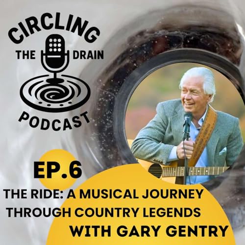 『The Ride: Gary Gentry's Musical Journey Through Country Legends :: Ep 6 Circling The Drain Podcast』のカバーアート