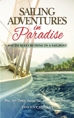 Sailing Adventures in Paradise: South Seas Cruising in a Sailboat
