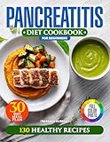 Pancreatitis Diet Cookbook for Beginners: 3-in-1 Full-Color Easy Guide with 30-Day Meal Plan, Anti-Inflammatory Friendly Recipes for Chronic Pancreatic Condition, Extra Chapter Inside