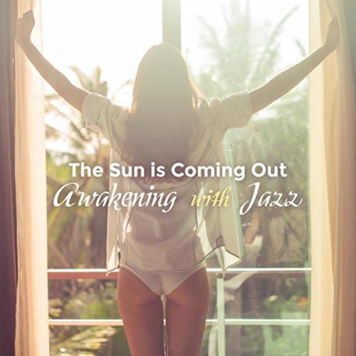 The Sun is Coming Out (Awakening with Jazz) by VARIOUS ARTISTS on Prime