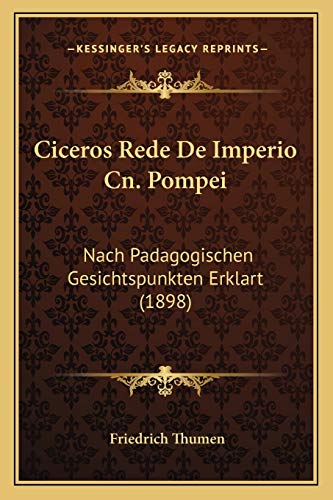 Ciceros Rede De Imperio Cn. Pompei: Nach Padagogischen Gesichtspunkten Erklart (1898) (German Edition)