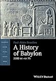 A History of Babylon, 2200 BC - AD 75 (Blackwell History of the Ancient World)