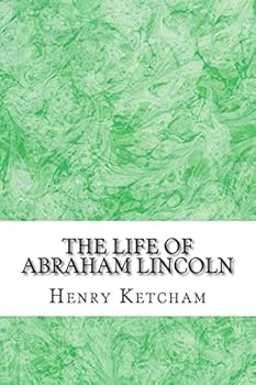 Paperback The Life Of Abraham Lincoln: (Henry Ketcham Classics Collection) Book