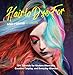 Hair to Dye For: DIY Tutorials for Modern Mermaids, Creative Cosplay, and Everyday Glamour