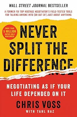 Never Split the Difference: Negotiating As If Your Life Depended On It