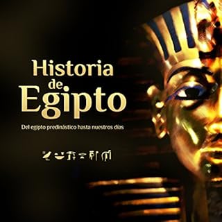 Historia de Egipto: El Egipto predin&aacute;stico hasta nuestros d&iacute;as [The History of Egypt: Predynastic Egypt Until T