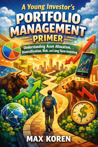A Young Investor’s Portfolio Management Primer: Understanding Asset Allocation, Diversification, Risk, and Long-Term Investing (Foundations of Market Analysis)