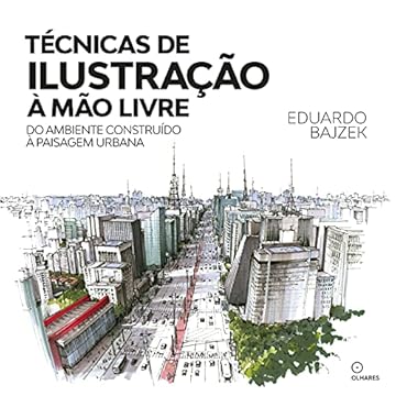 Capa do livro Técnicas de ilustração a mão livre: Do ambiente construido a paisagem urbana