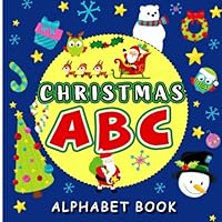 Christmas ABC Alphabet Book: A must have fun book for toddlers and preschoolers | Makes a Perfect Christmas gift for kids ages 2-5 year old 1671190866 Book Cover
