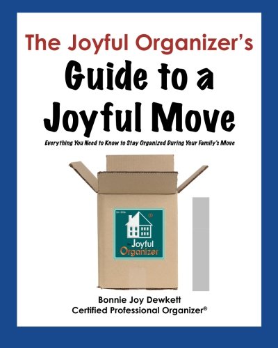 The Joyful Organizer's Guide to a Joyful Move: Everything You Need to ...