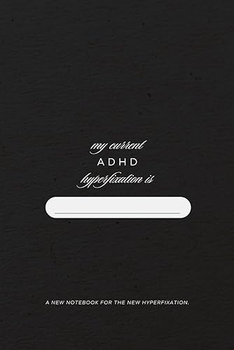 My Current ADHD Hyperfixation Journal: A New Notebook for a