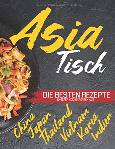 Asia Tisch: Asiatisches Kochbuch - Vegetarische Gerichte, asiatische Suppen, Wok Rezepte und vieles Asia Tisch: Asiatisches Kochbuch - Vegetarische Gerichte, asiatische Suppen, Wok Rezepte und vieles