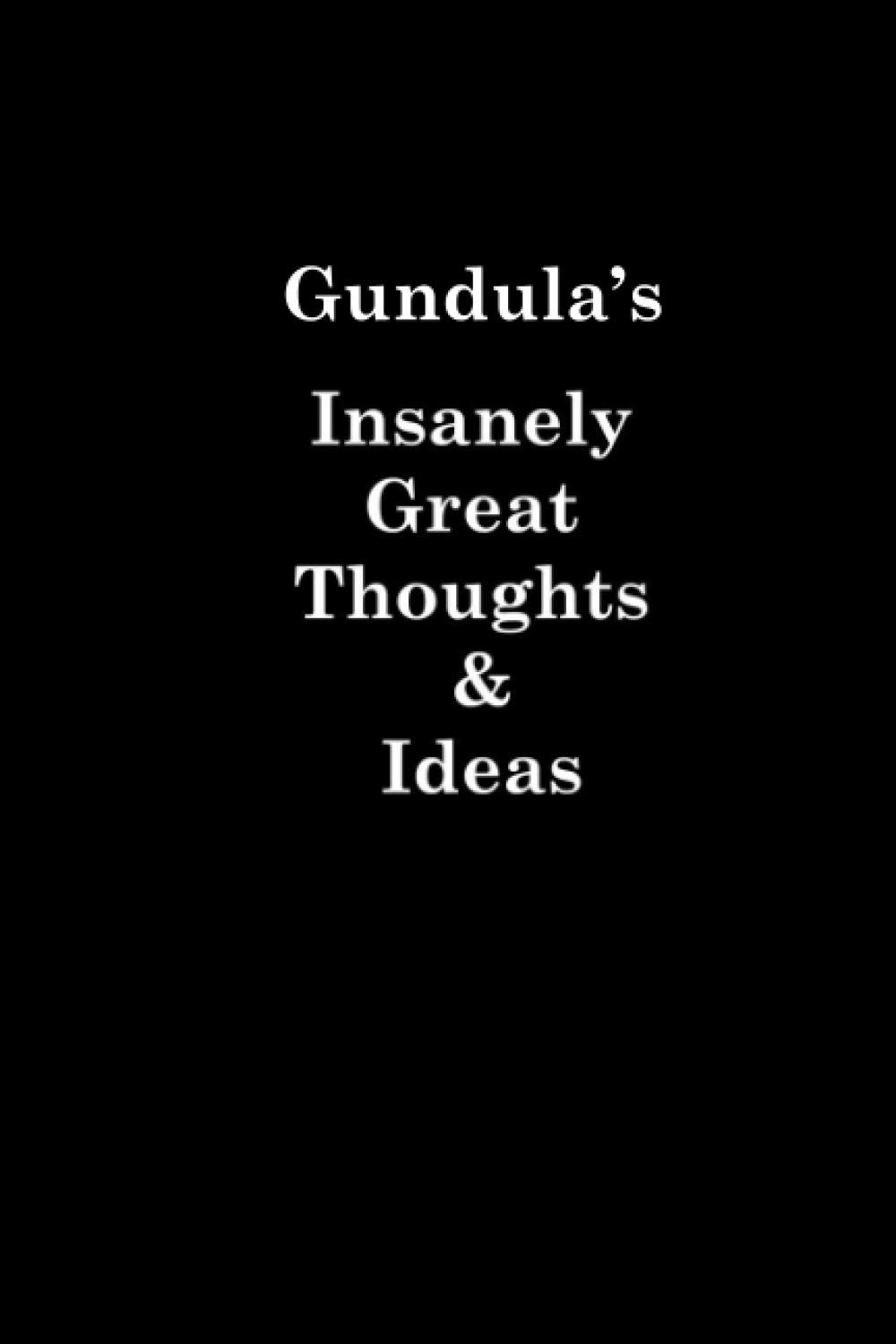 Gundula's Insanely Great Thoughts & Ideas University Graduation gift: Lined Notebook / Journal Gift, 120 Pages, 6x9, Soft Cover, Matte Finish