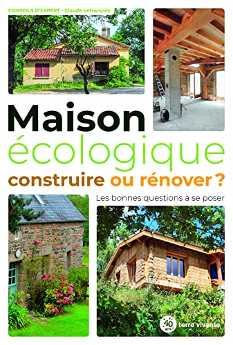 Maison écologique : construire ou rénover ?: Les bonnes questions à se poser