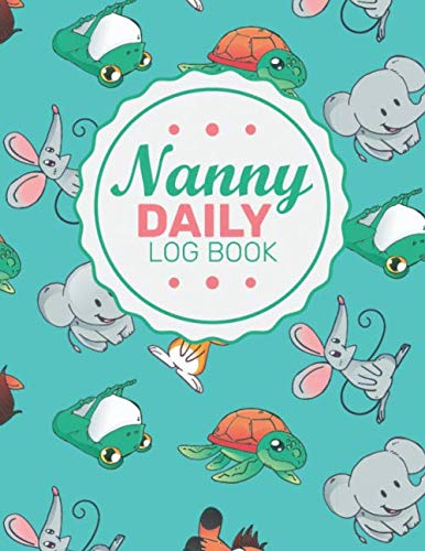  Nanny Daily Log Book: Childcare Business For Infants, Babies And Toddlers Log Book / Parent, Nanny & Childcare Giver Daily Baby Log / Babysitter Baby ... / Nanny Childcare Notebook /Nanny Logbook