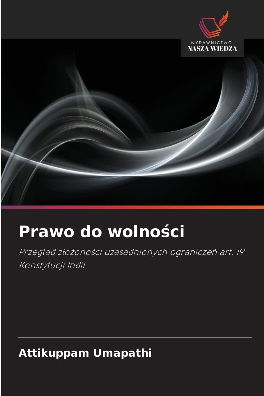 Prawo do wolności: Przegl¿d z¿o¿ono¿ci uzasadnionych ogranicze¿ art. 19 Konstytucji Indii