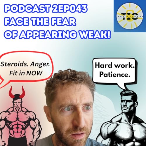 S2EP043 - Facing Fears - what to do if you're worried about appearing weak.