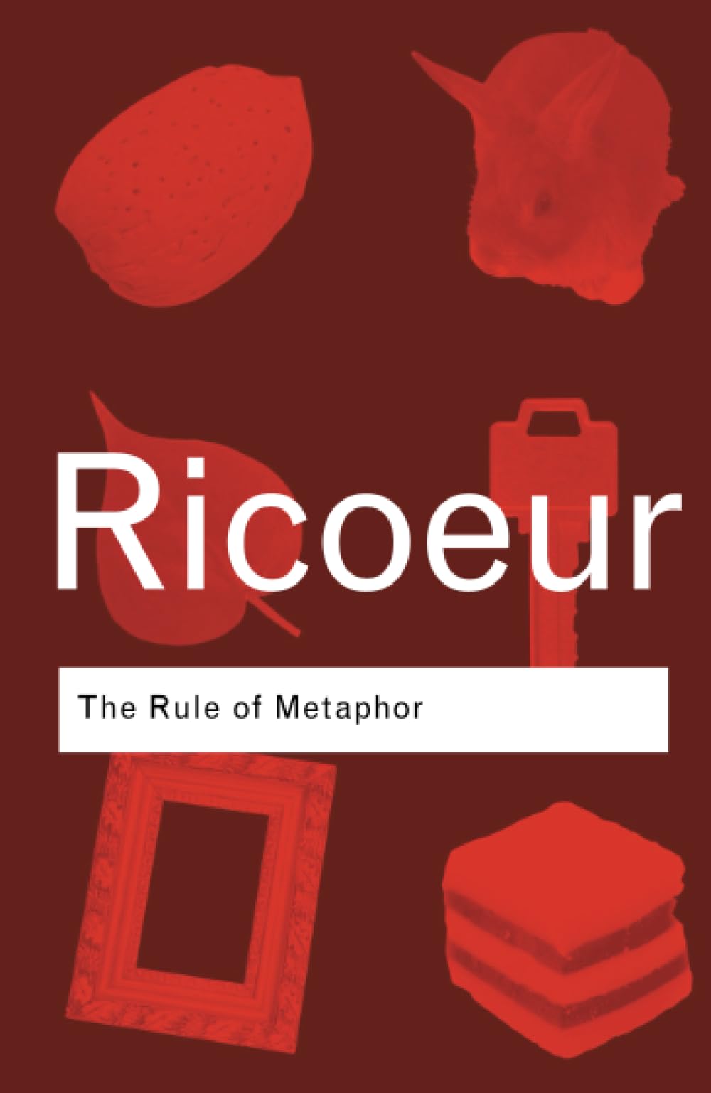 The Rule of Metaphor: The Creation of Meaning in Language (Routledge Classics)