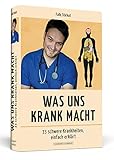 Was uns krank macht: 33 schwere Krankheiten, einfach erklärt - Falk Stirkat Jana Moskito 