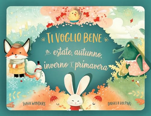 Ti voglio bene in estate, autunno, inverno e primavera (Italian Edition)
