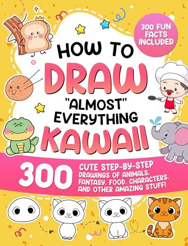 How to Draw 'Almost' Everything Kawaii: 300 Cute Step-by-Step Drawings of Animals, Fantasy, Food, Characters, and Other Amazing Stuff!: 4 (How to Draw for Kids)