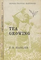 TEA GROWING. A Volume in Oxford Tropical Handbooks Series. B004F8MSX0 Book Cover