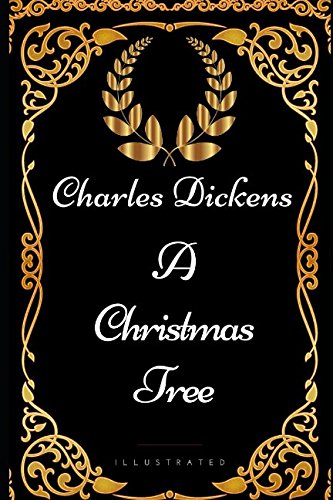 A Christmas Tree: By Charles Dickens - Illustrated