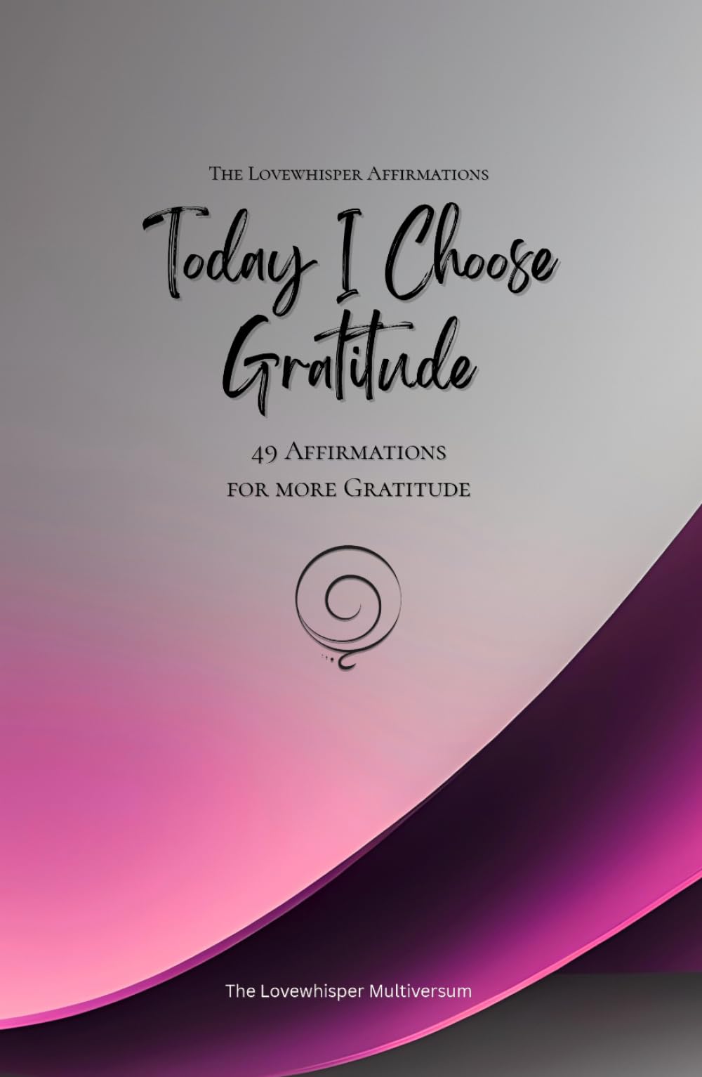 Today I Choose Gratitude: 49 Affirmations for more Gratitude, Mindfulness, Growth, magenta (Life with Mindfulness)