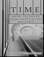 Time: How To Do It and Not Let It Do You 1497519438 Book Cover