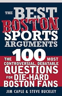 Boston Sports Arguments: 100 Controversial Debates for Die-Hard Fans