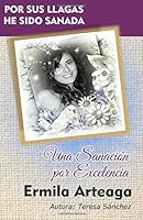 Una Sanacion por Excellencia: Por sus llagas he sido Sanada 1981463178 Book Cover