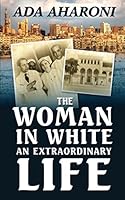 The Woman in White: An Extraordinary Life 1973930692 Book Cover