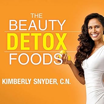 The Beauty Detox Foods: Discover the Top 50 Beauty Foods That Will Transform Your Body and Reveal a More Beautiful You